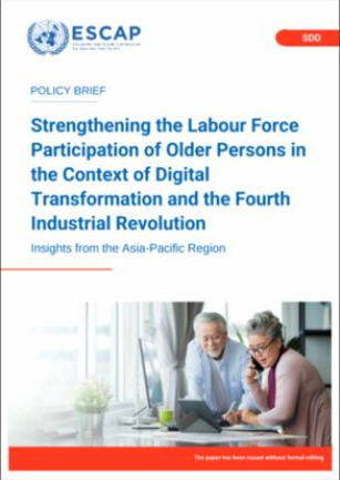 Strengthening the labour force participation of older persons in the context of digital transformation and the fourth industrial revolution - insights from the Asia-Pacific region