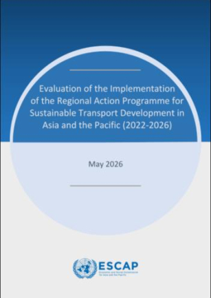 Evaluation of the Implementation of the Regional Action Programme for Sustainable Transport Development in Asia and the Pacific (2022-2026)