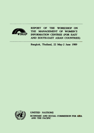 Report of the workshop on the management of women's Information centres (for East and South-East Asian Countries) : Bangkok, Thailand, 22 May - 2 June 1989