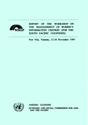 Report of the Workshop on the Management of Women's Information Centres (for the South Pacific Countries), Port Vila, Vanuatu, 13-24 November 1989