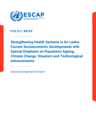 Strengthening health systems in Sri Lanka : current socioeconomic developments with special emphasis on population ageing, climate change, disasters and technological advancements