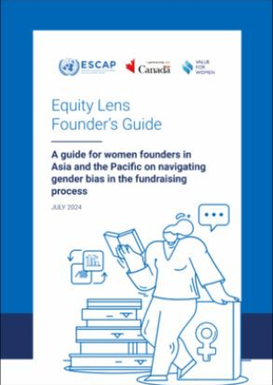Equity lens founder’s guide : a guide for women founders in Asia and the Pacific on navigating gender bias in the fundraising process