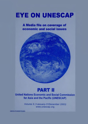 Eye on ESCAP : a media file on coverage of economic, environment and social issues. Part II, volume 6, 1 January – 31 December 2003
