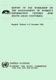 Report of the Workshop on the Management of Women's Information Centres (for the South Pacific Countries), Bangkok, Thailand, 6-22 December 1988