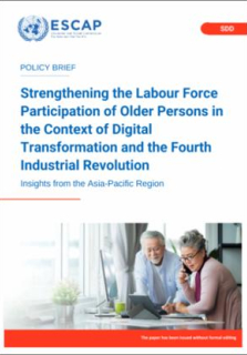 Strengthening the labour force participation of older persons in the context of digital transformation and the fourth industrial revolution - insights from the Asia-Pacific region