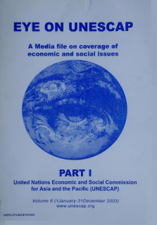 Eye on ESCAP : a media file on coverage of economic, environment and social issues. Part I, volume. 6, 1 January -31 December 2003