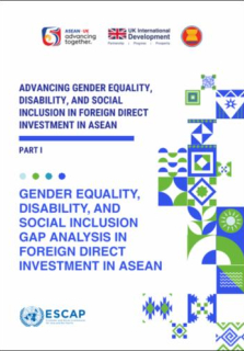 Advancing gender equality, disability, and social inclusion in foreign direct investment in ASEAN : Part 1: gender equality, disability, and social inclusion gap analysis in foreign direct investment in ASEAN