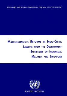 Macroeconomic reforms in Indo-China : lessons from the development experiences of Indonesia, Malaysia and Singapore