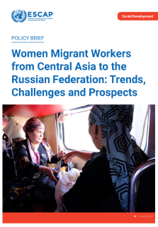 Women migrant workers from Central Asia to the Russian Federation : trends, challenges and prospects