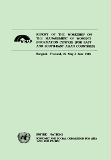 Report of the workshop on the management of women's Information centres (for East and South-East Asian Countries) : Bangkok, Thailand, 22 May - 2 June 1989