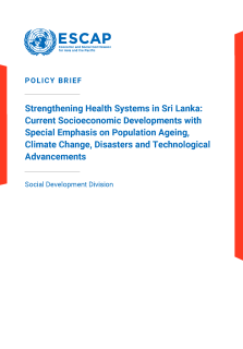 Strengthening health systems in Sri Lanka : current socioeconomic developments with special emphasis on population ageing, climate change, disasters and technological advancements
