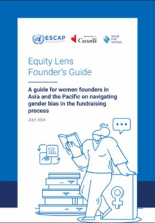 Equity lens founder’s guide : a guide for women founders in Asia and the Pacific on navigating gender bias in the fundraising process