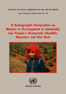 A demographic perspective on women in development in Cambodia, Lao People's Democratic Republic, Myanmar, and Viet Nam