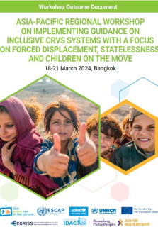 Asia-Pacific regional workshop on Implementing Guidance on Inclusive CRVS Systems with a Focus on Forced Displacement, Statelessness and Children on the Move, 18-21 March 2024 Bangkok