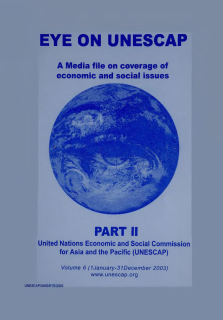 Eye on ESCAP : a media file on coverage of economic, environment and social issues. Part II, volume 6, 1 January – 31 December 2003